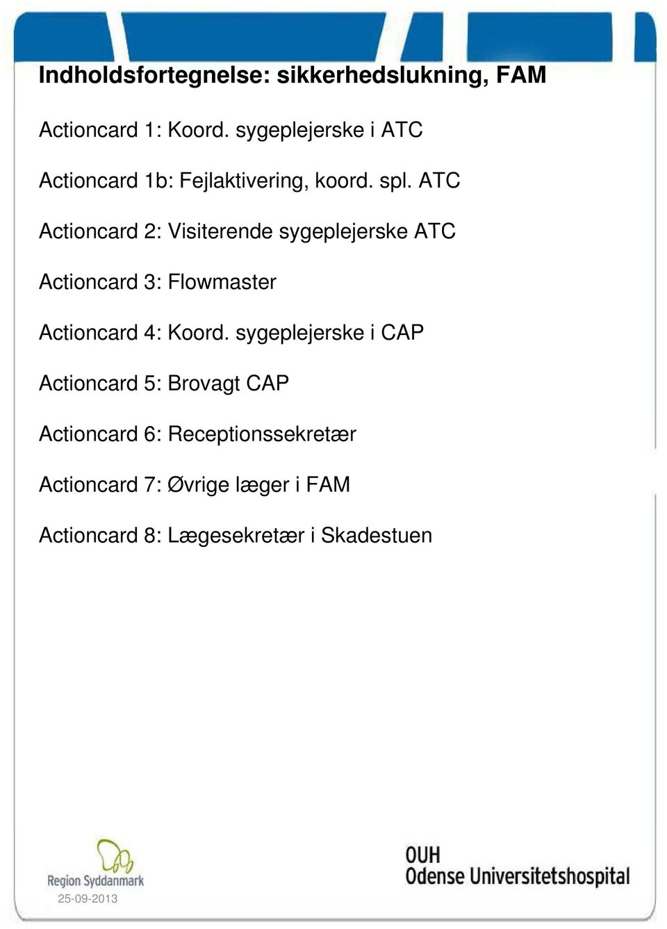 ATC Actioncard 2: Visiterende sygeplejerske ATC Actioncard 3: Flowmaster Actioncard 4: Koord.