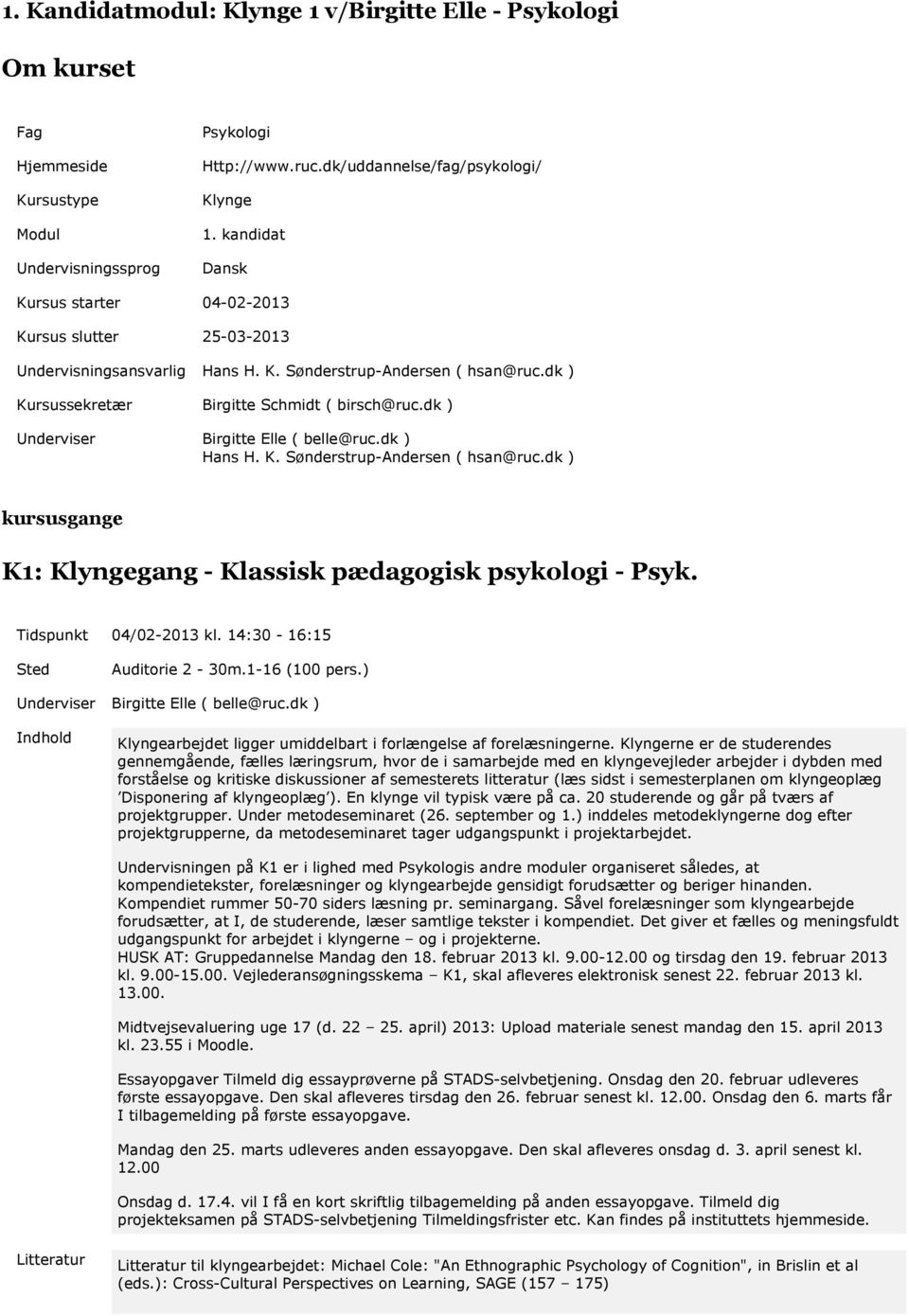 dk ) Kursussekretær Birgitte Schmidt ( birsch@ruc.dk ) Hans H. K. Sønderstrup-Andersen ( hsan@ruc.dk ) kursusgange K1: Klyngegang - Klassisk pædagogisk psykologi - Psyk.