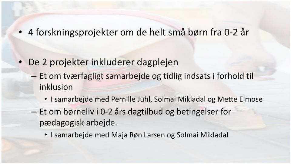 samarbejde med Pernille Juhl, Solmai Mikladal og Mette Elmose Et om børneliv i 0-2 års