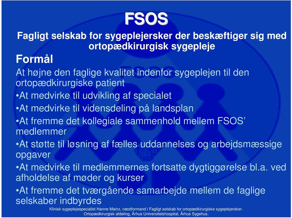 kollegiale sammenhold mellem FSOS medlemmer At støtte til løsning af fælles uddannelses og arbejdsmæssige opgaver At medvirke til