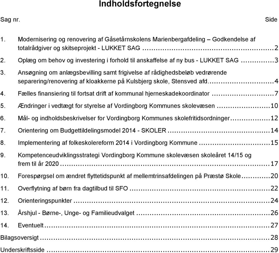 Ansøgning om anlægsbevilling samt frigivelse af rådighedsbeløb vedrørende separering/renovering af kloakkerne på Kulsbjerg skole, Stensved afd...4 4.