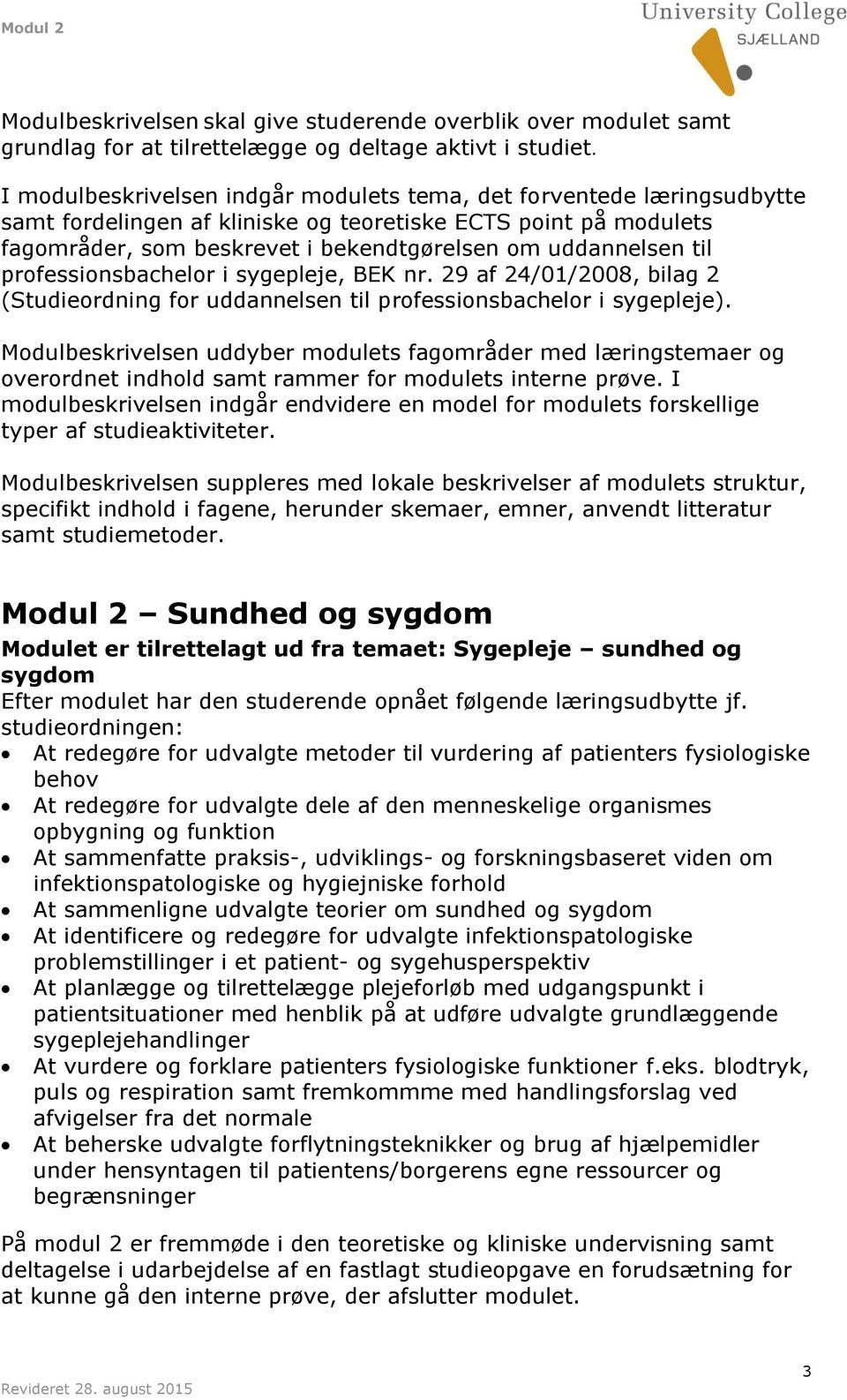 til professionsbachelor i sygepleje, BEK nr. 29 af 24/01/2008, bilag 2 (Studieordning for uddannelsen til professionsbachelor i sygepleje).