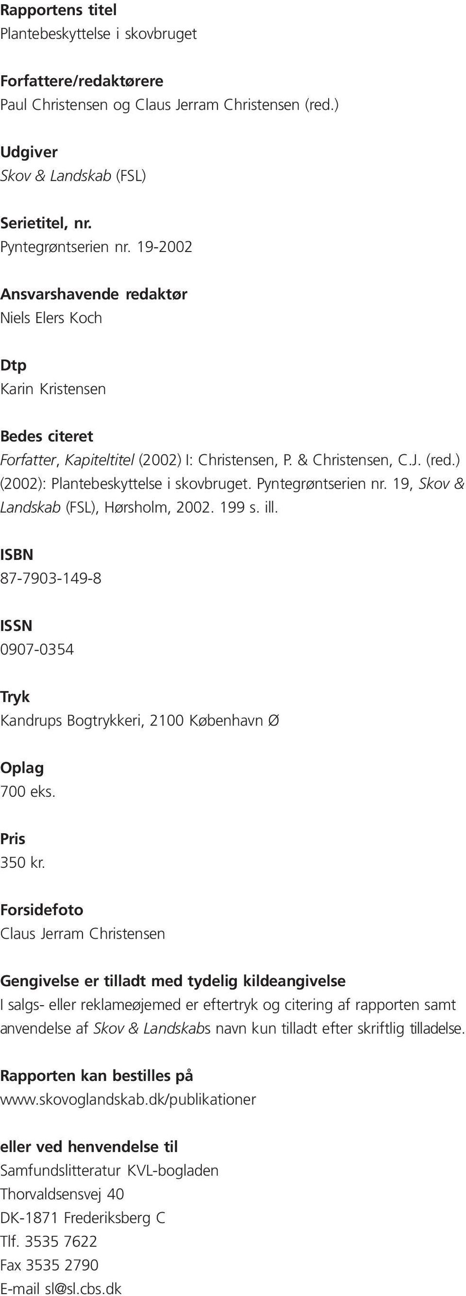 Pyntegrøntserien nr. 19, Skov & Landskab (FSL), Hørsholm, 2002. 199 s. ill. ISBN 87-7903-149-8 ISSN 0907-0354 Tryk Kandrups Bogtrykkeri, 2100 København Ø Oplag 700 eks. Pris 350 kr.