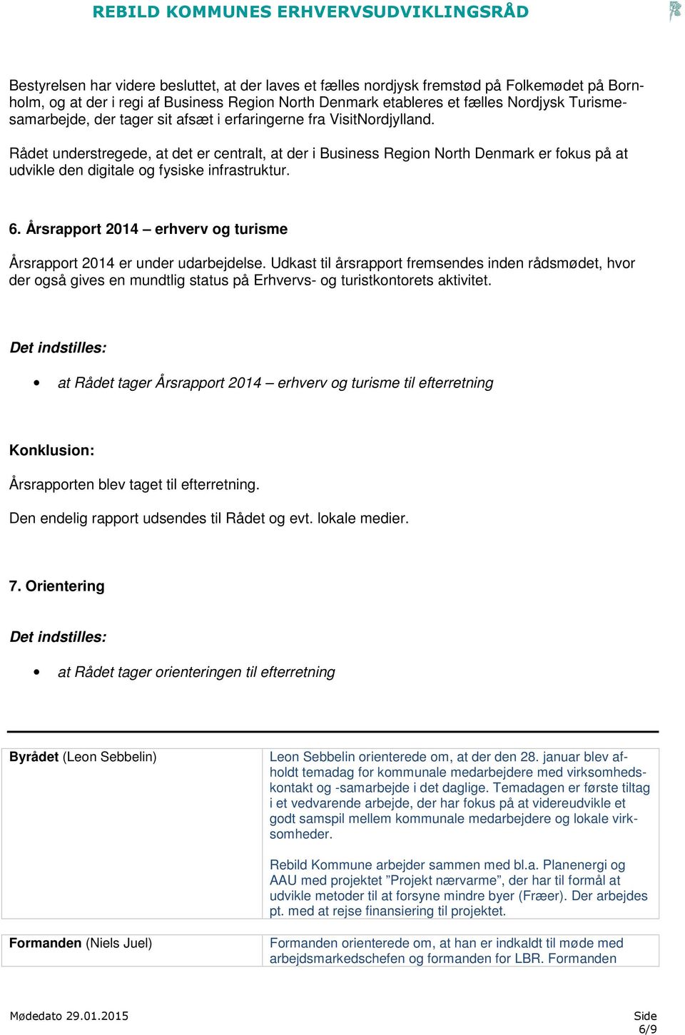 6. Årsrapport 2014 erhverv og turisme Årsrapport 2014 er under udarbejdelse.