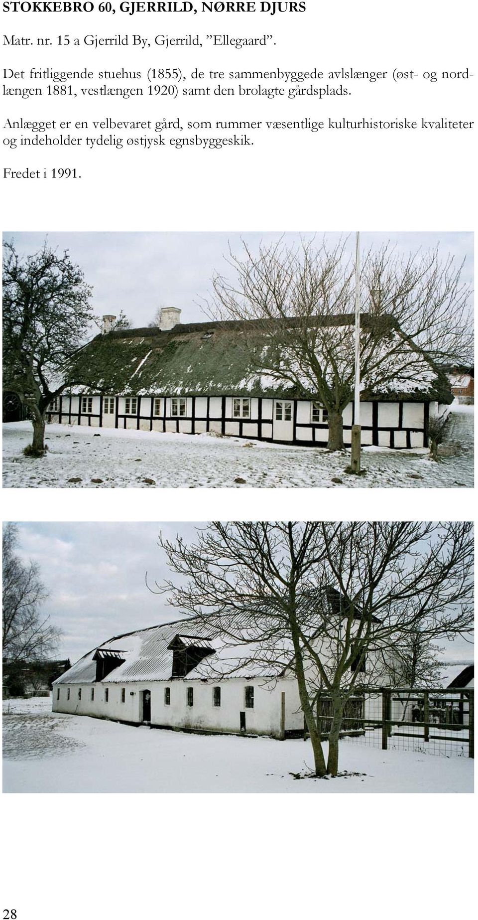 vestlængen 1920) samt den brolagte gårdsplads.