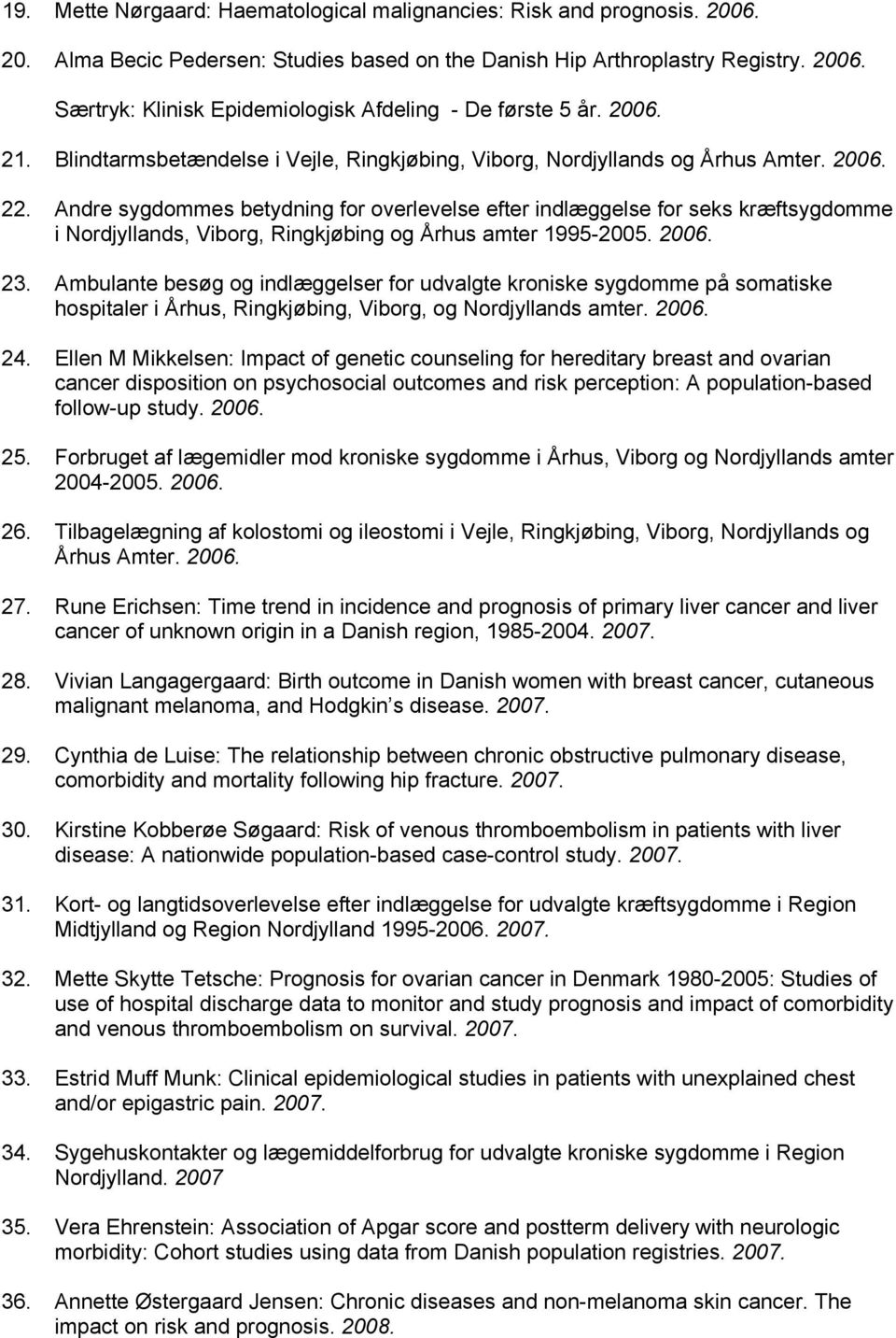 Andre sygdommes betydning for overlevelse efter indlæggelse for seks kræftsygdomme i Nordjyllands, Viborg, Ringkjøbing og Århus amter 1995-2005. 2006. 23.