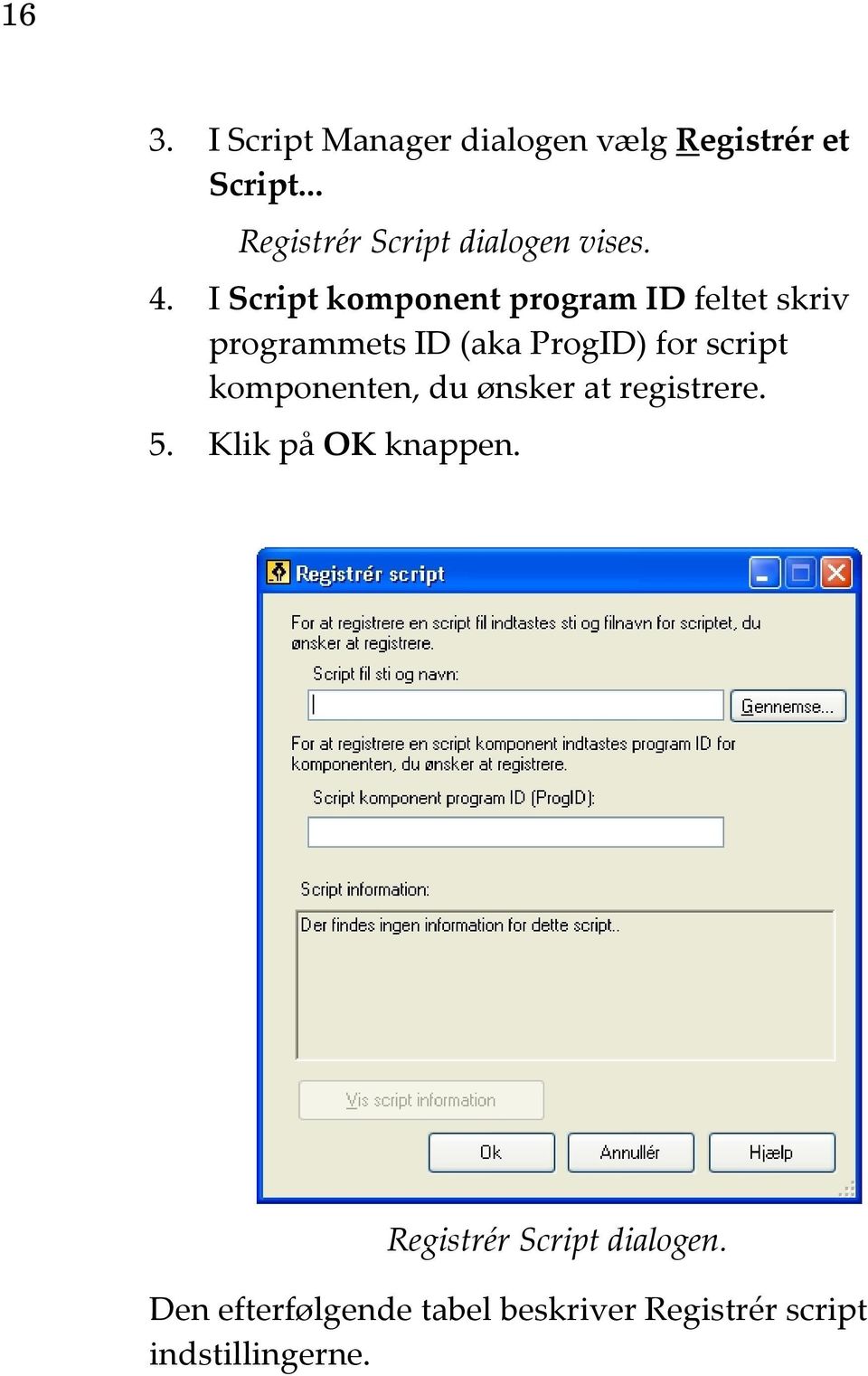 I Script komponent program ID feltet skriv programmets ID (aka ProgID) for script