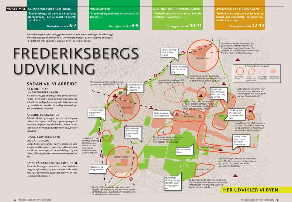 .. Frederiksberg skal være et levende byområde, der understøtter borgernes livskvalitet i hverdagen.