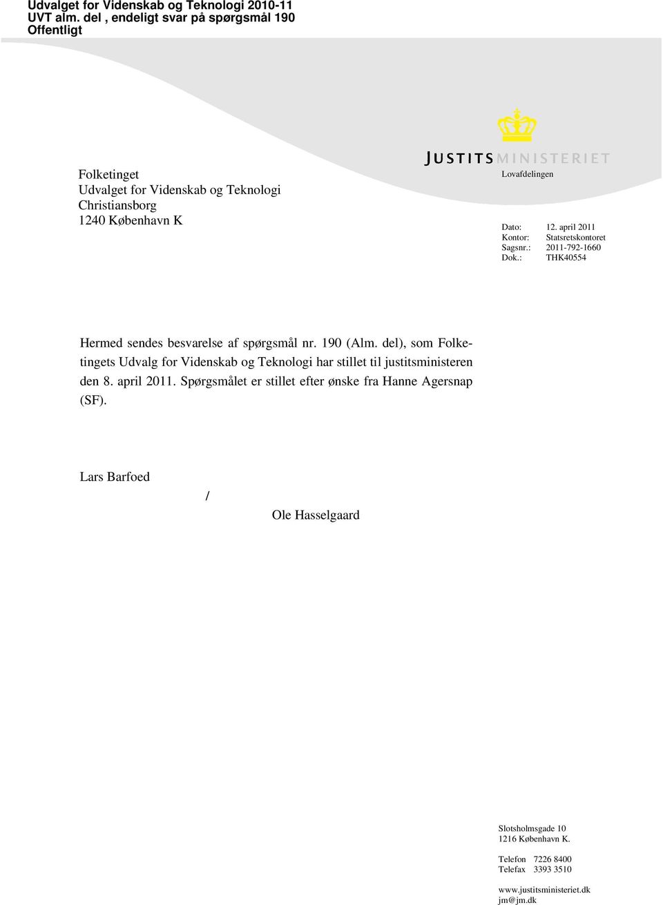 april 2011 Kontor: Statsretskontoret Sagsnr.: 2011-792-1660 Dok.: THK40554 Hermed sendes besvarelse af spørgsmål nr. 190 (Alm.