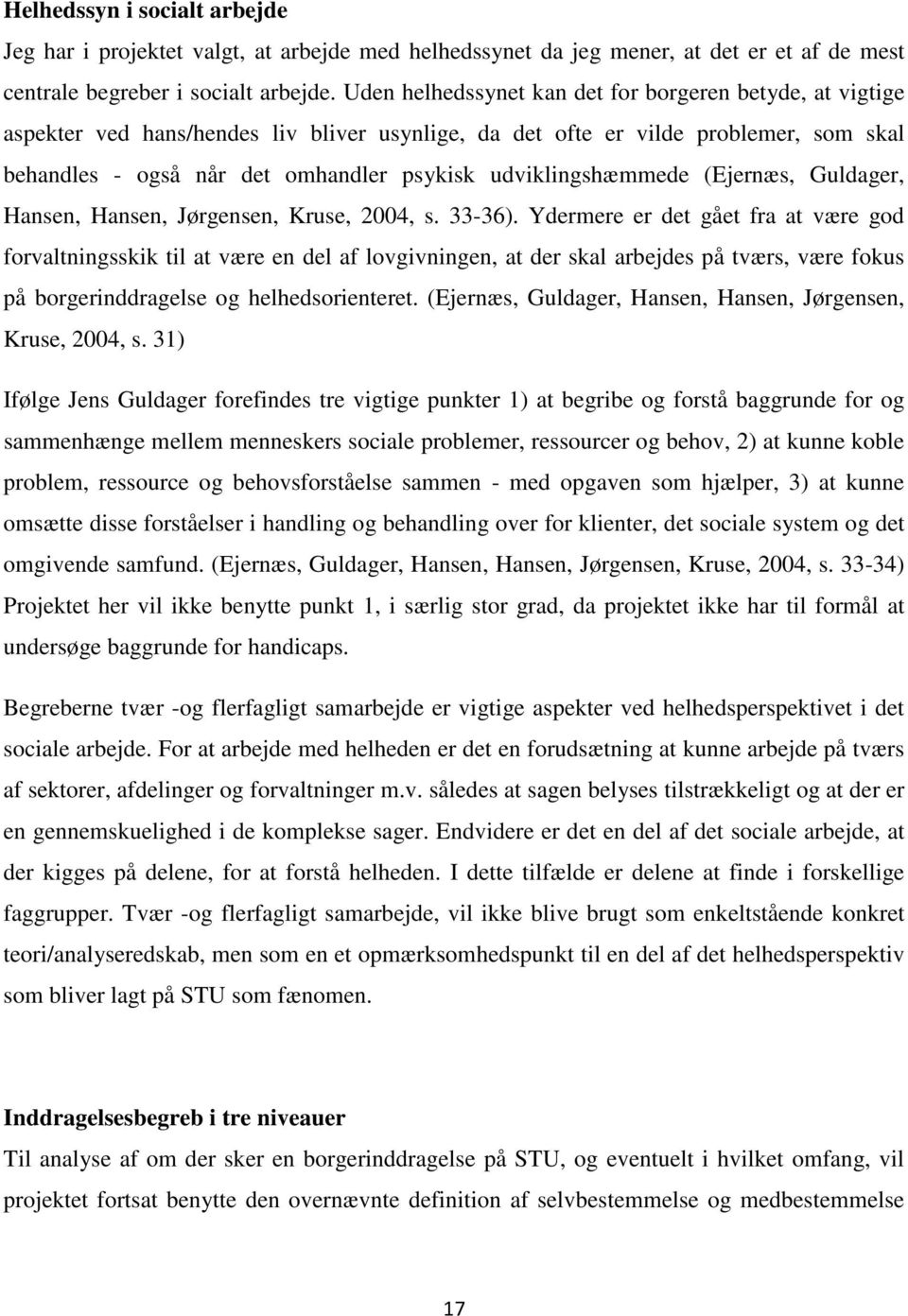udviklingshæmmede (Ejernæs, Guldager, Hansen, Hansen, Jørgensen, Kruse, 2004, s. 33-36).