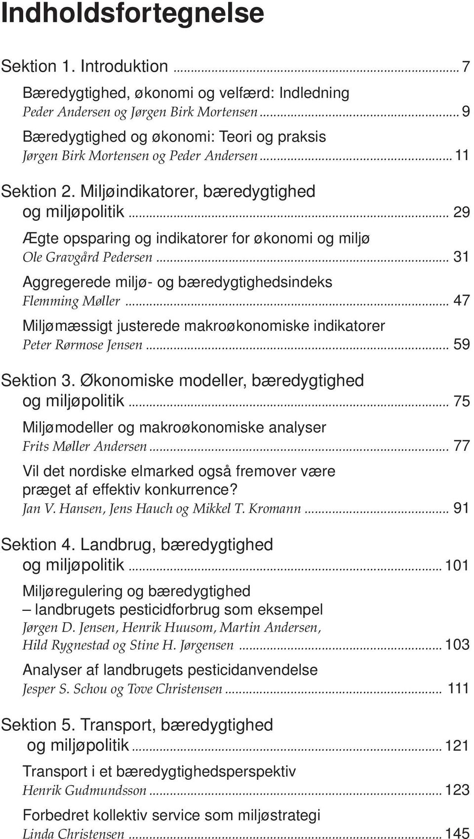 .. 29 Ægte opsparing og indikatorer for økonomi og miljø Ole Gravgård Pedersen... 31 Aggregerede miljø- og bæredygtighedsindeks Flemming Møller.