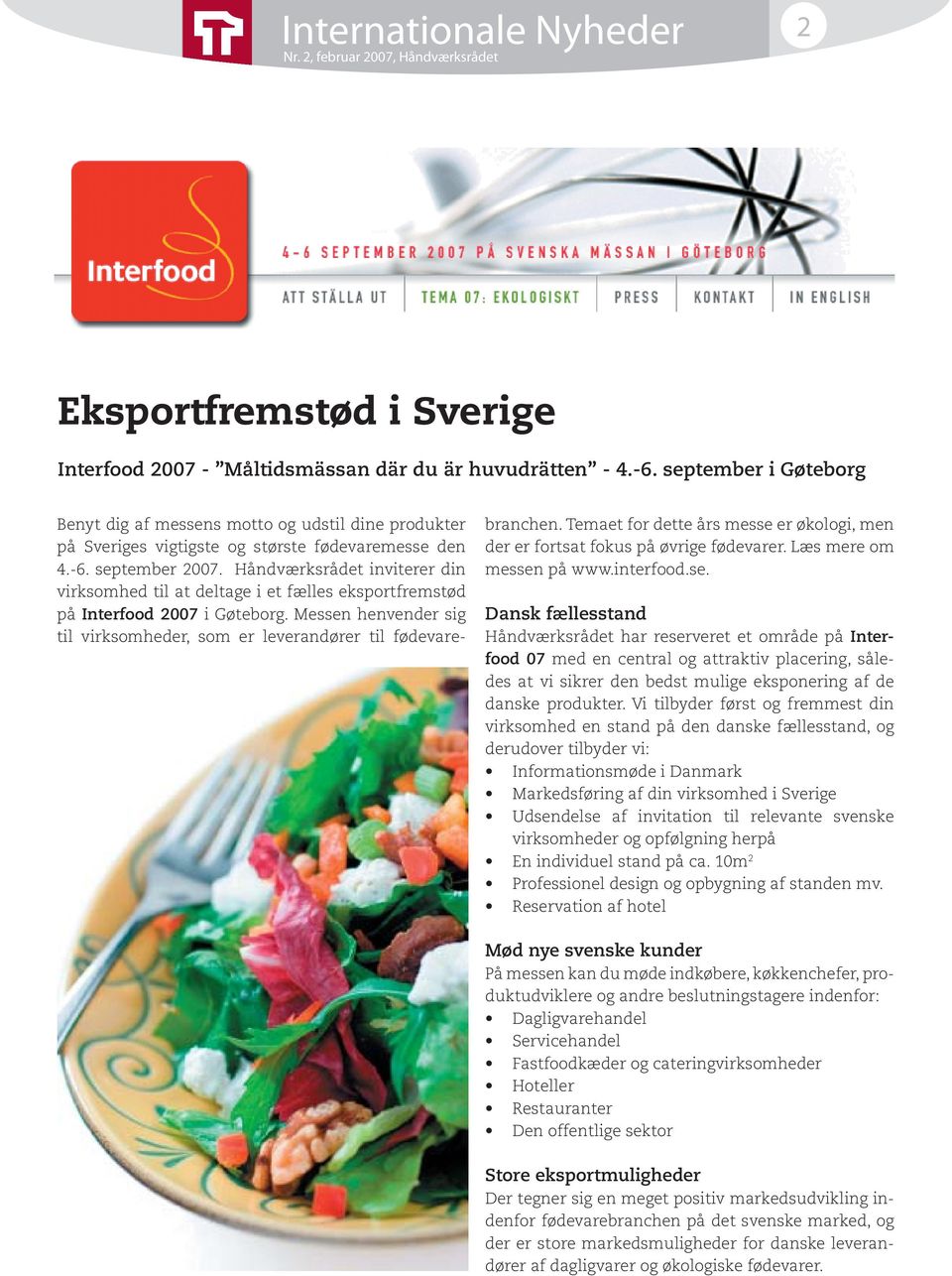 Håndværksrådet inviterer din virksomhed til at deltage i et fælles eksportfremstød på Interfood 2007 i Gøteborg. Messen henvender sig til virksomheder, som er leverandører til fødevarebranchen.