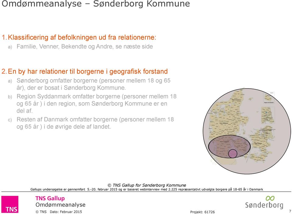 En by har relationer til borgerne i geografisk forstand a) Sønderborg omfatter borgerne (personer mellem 18 og 65 år), der er