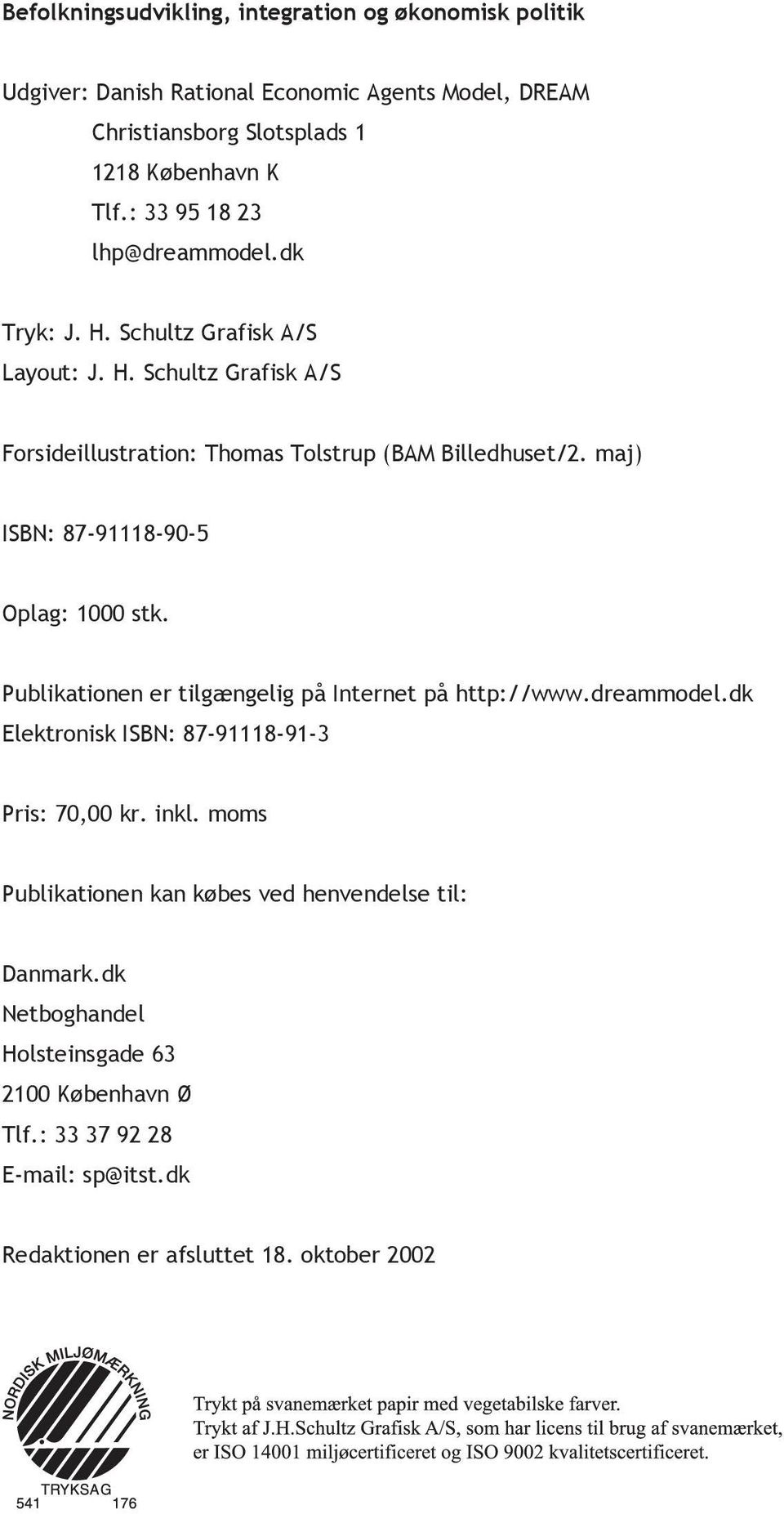 maj) ISBN: 87-91118-90-5 Oplag: 1000 stk. Publikationen er tilgængelig på Internet på http://www.dreammodel.dk Elektronisk ISBN: 87-91118-91-3 Pris: 70,00 kr. inkl.
