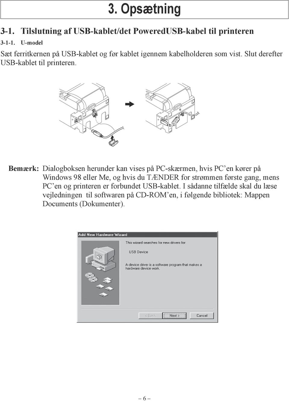 Bemærk: Dialogboksen herunder kan vises på PC-skærmen, hvis PC en kører på Windows 98 eller Me, og hvis du TÆNDER for strømmen