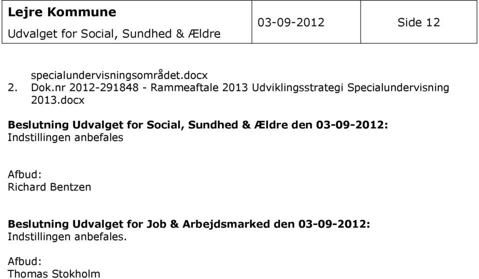 docx Beslutning Udvalget for Social, Sundhed & Ældre den 03-09-2012: Indstillingen anbefales Afbud:
