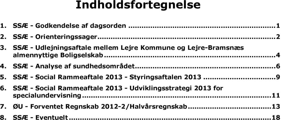SSÆ - Analyse af sundhedsområdet...6 5. SSÆ - Social Rammeaftale 2013 - Styringsaftalen 2013...9 6.