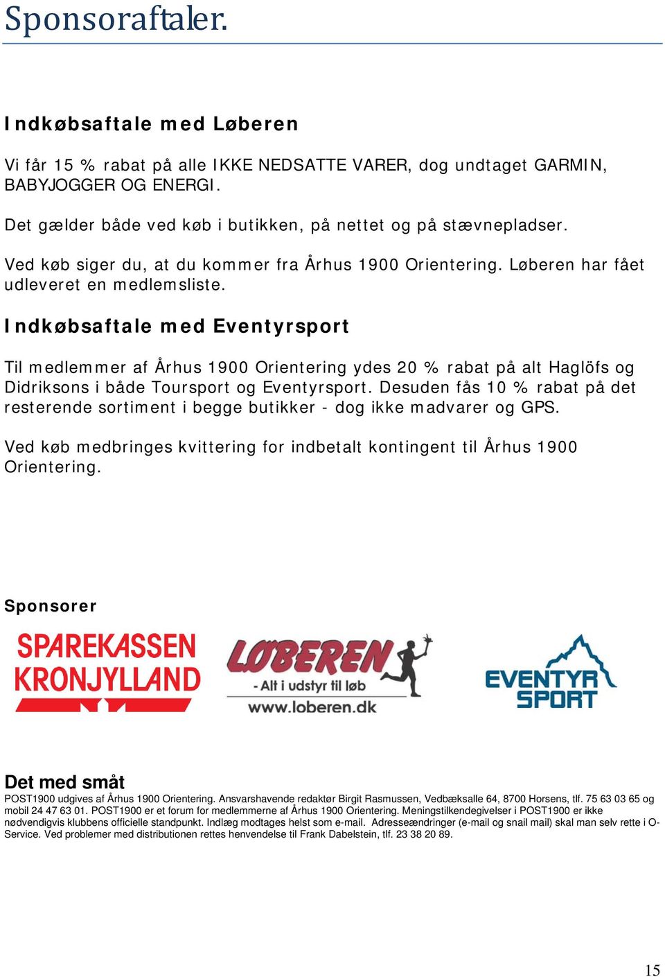 Indkøbsaftale med Eventyrsport Til medlemmer af Århus 1900 Orientering ydes 20 % rabat på alt Haglöfs og Didriksons i både Toursport og Eventyrsport.