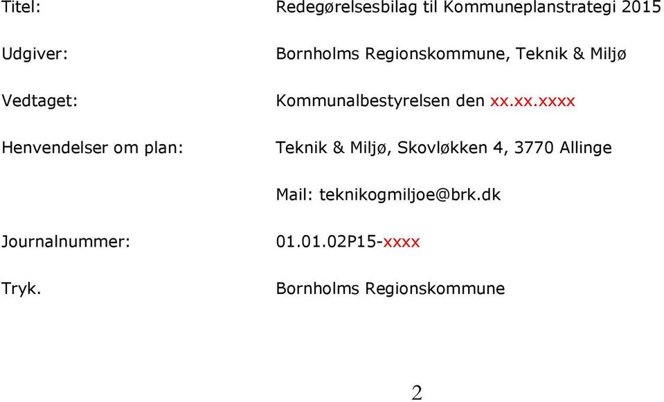 xx.xxxx Henvendelser om plan: Teknik & Miljø, Skovløkken 4, 3770 Allinge