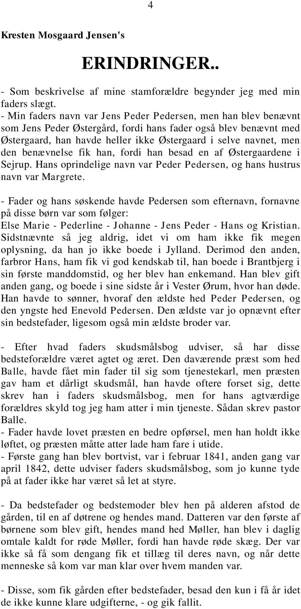 benævnelse fik han, fordi han besad en af Østergaardene i Sejrup. Hans oprindelige navn var Peder Pedersen, og hans hustrus navn var Margrete.