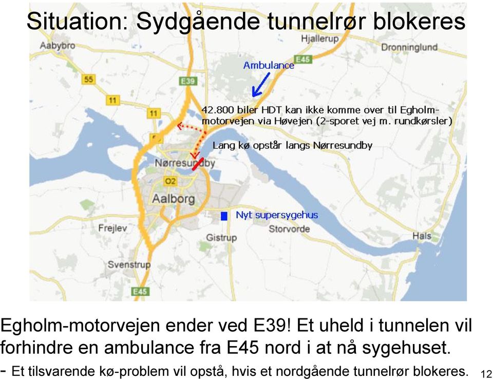 Et uheld i tunnelen vil forhindre en ambulance fra E45