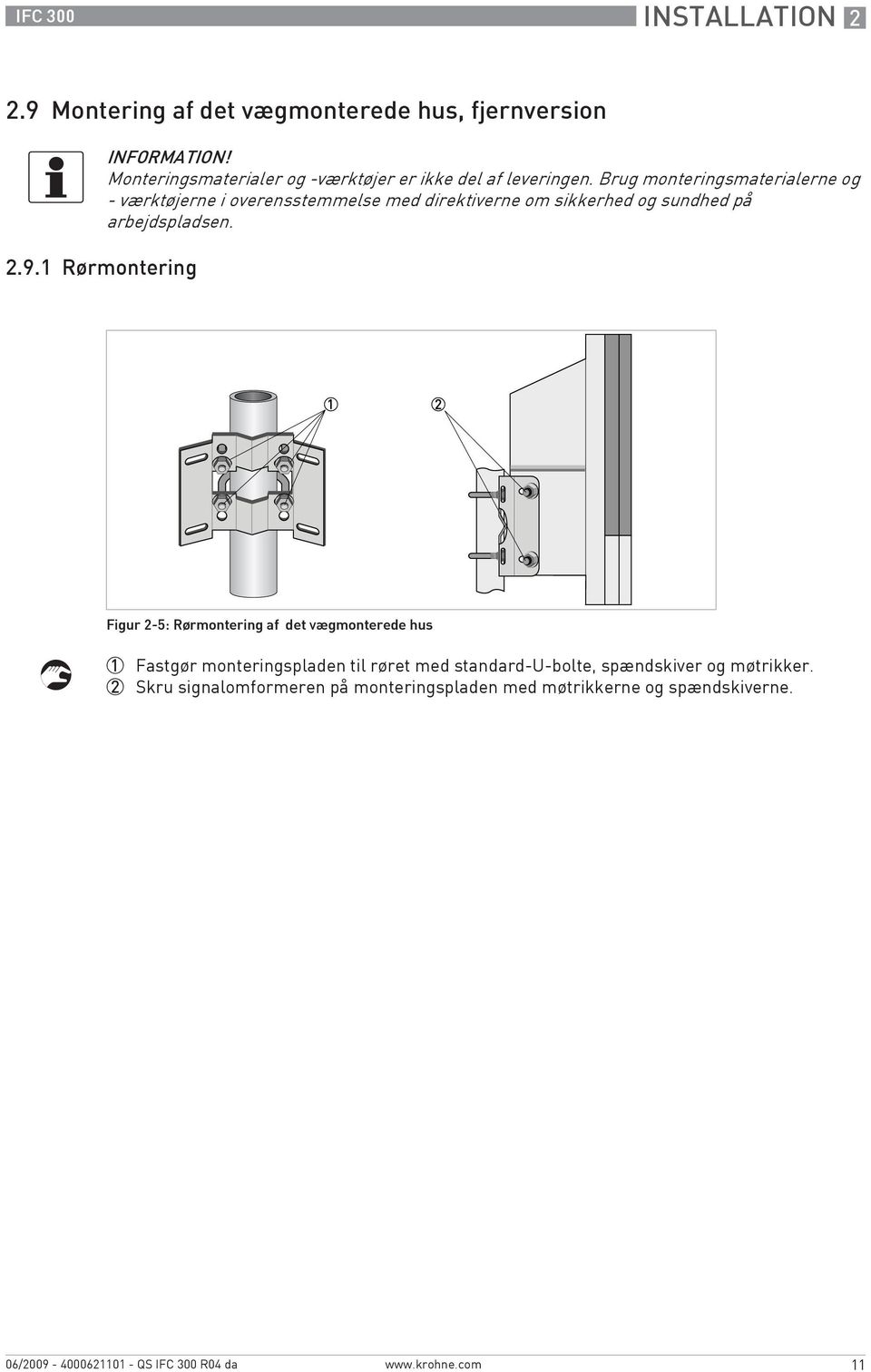 Figur 2-5: Rørmontering af det vægmonterede hus 1 Fastgør monteringspladen til røret med standard-u-bolte, spændskiver og