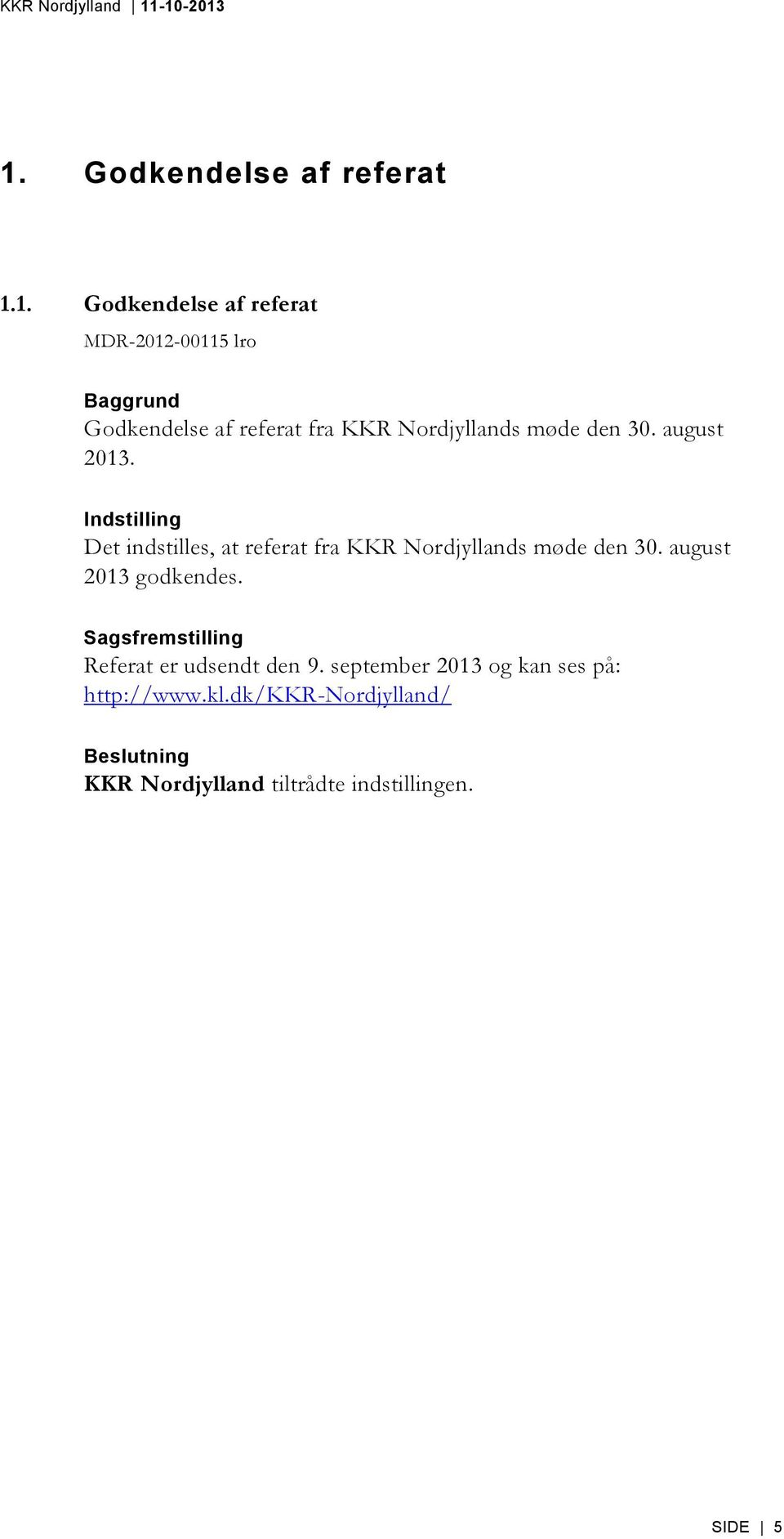 Indstilling Det indstilles, at referat fra KKR Nordjyllands møde den 30. august 2013 godkendes.