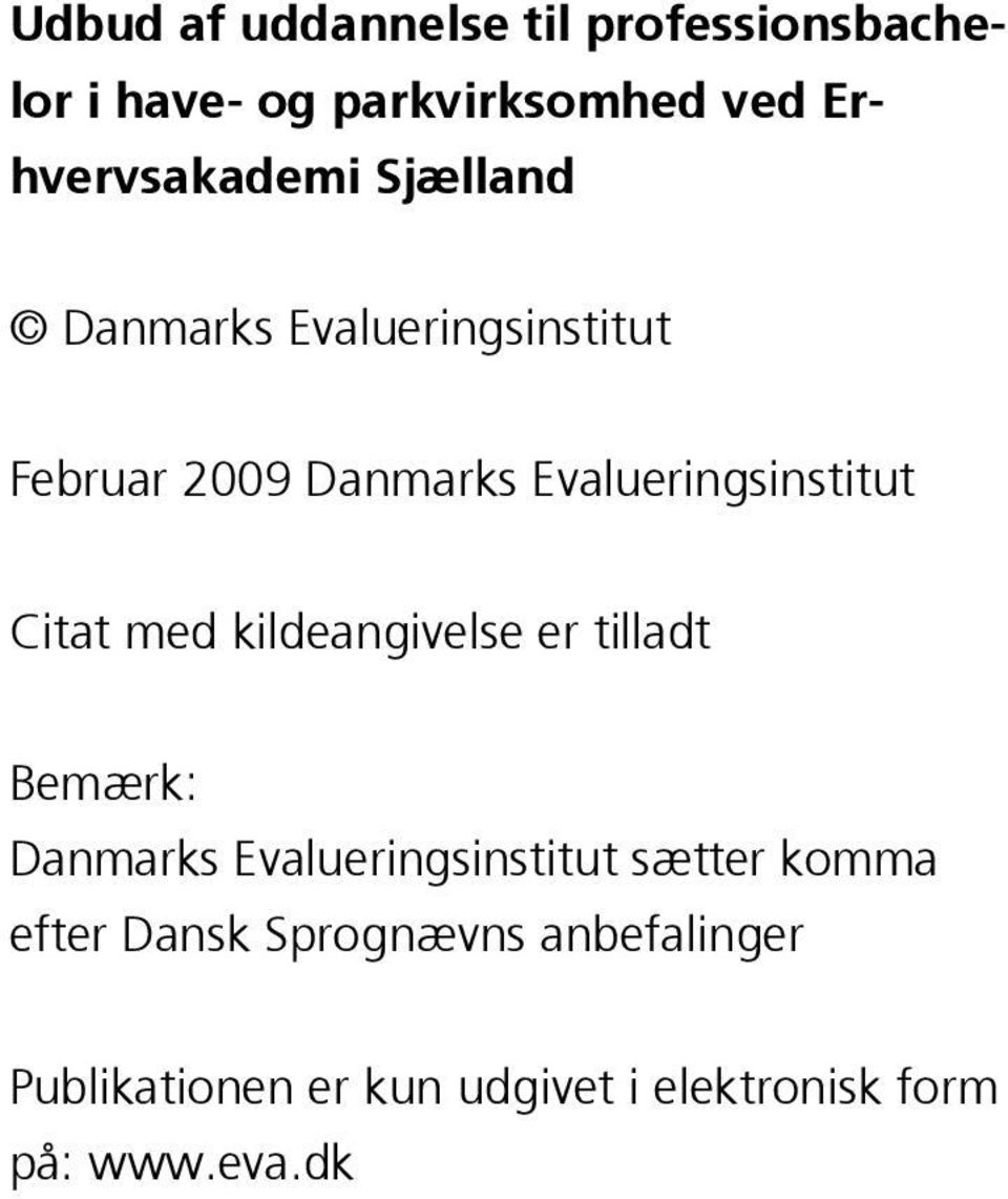 Evalueringsinstitut Citat med kildeangivelse er tilladt Bemærk: Danmarks