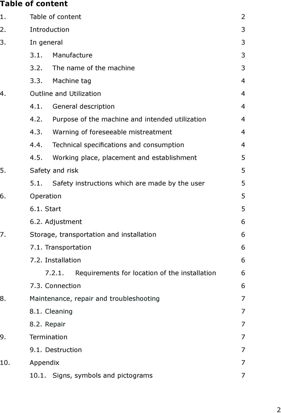 Safety and risk 5 5.1. Safety instructions which are made by the user 5 6. Operation 5 6.1. Start 5 6.2. Adjustment 6 7. Storage, transportation and installation 6 7.1. Transportation 6 7.2. Installation 6 7.