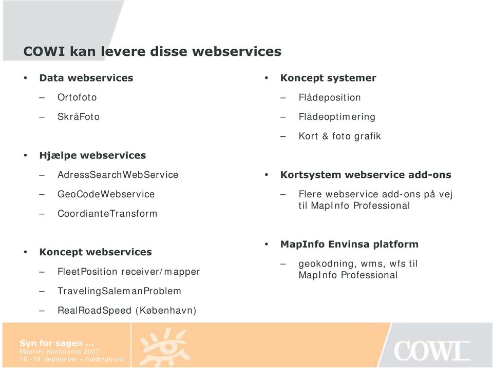 webservice add-ons Flere webservice add-ons på vej til MapInfo Professional Koncept webservices FleetPosition