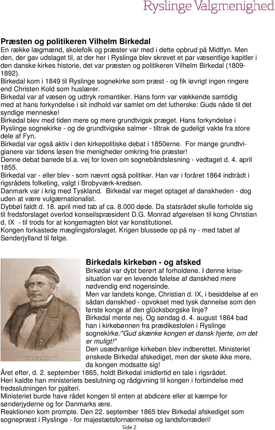 Birkedal kom i 1849 til Ryslinge sognekirke som præst - og fik iøvrigt ingen ringere end Christen Kold som huslærer. Birkedal var af væsen og udtryk romantiker.