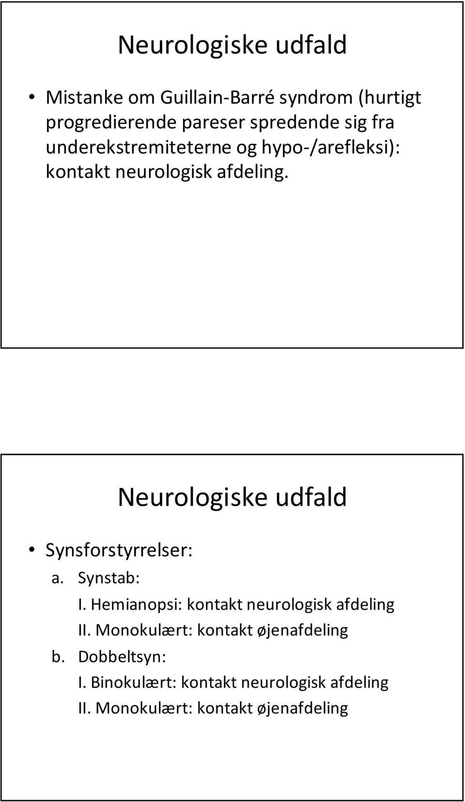 Synstab: Neurologiske udfald I. Hemianopsi: kontakt neurologisk afdeling II.