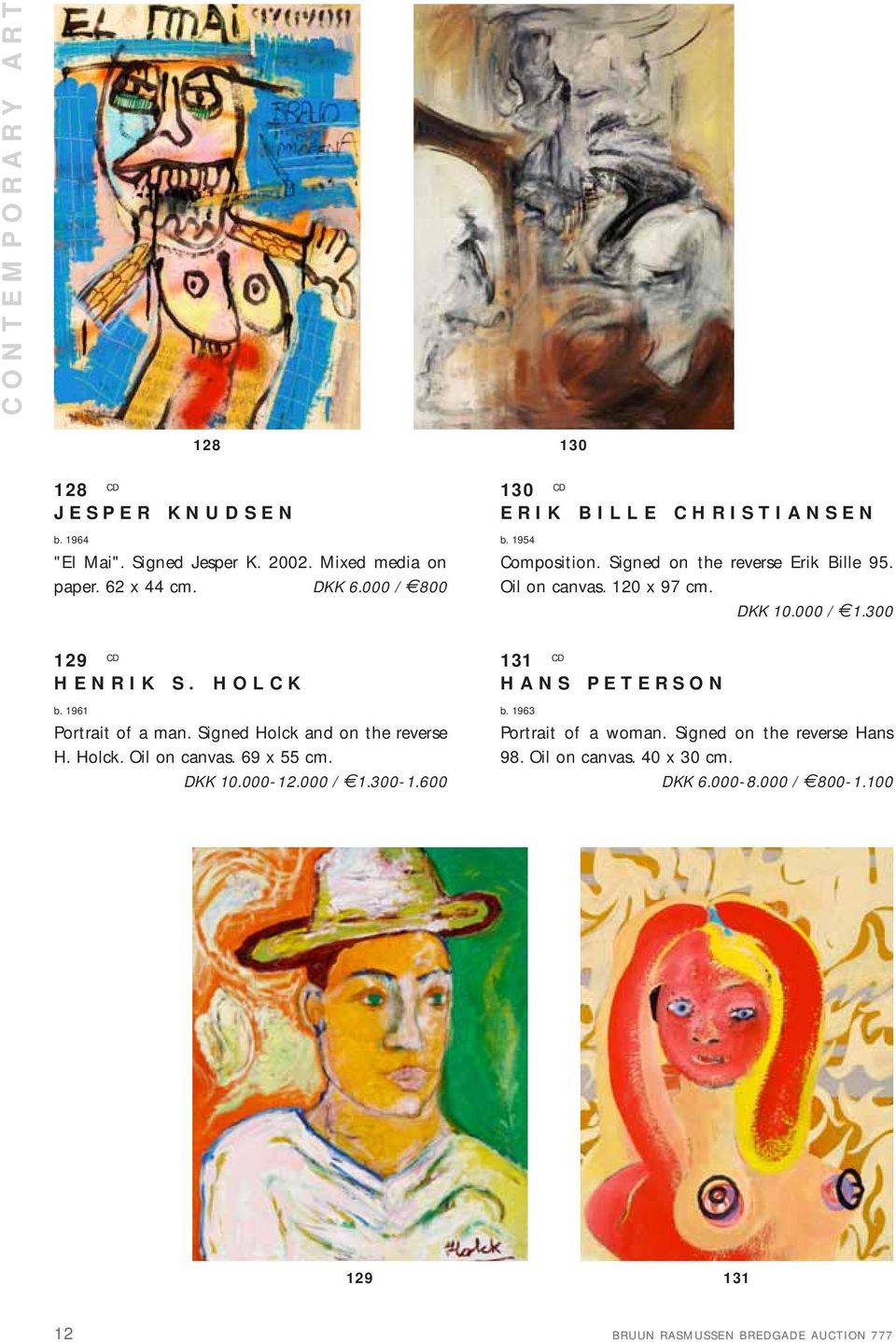 300-1.600 130 CD ERIK BILLE CHRISTIANSEN b. 1954 Composition. Signed on the reverse Erik Bille 95. Oil on canvas. 120 x 97 cm. DKK 10.000 / 1.