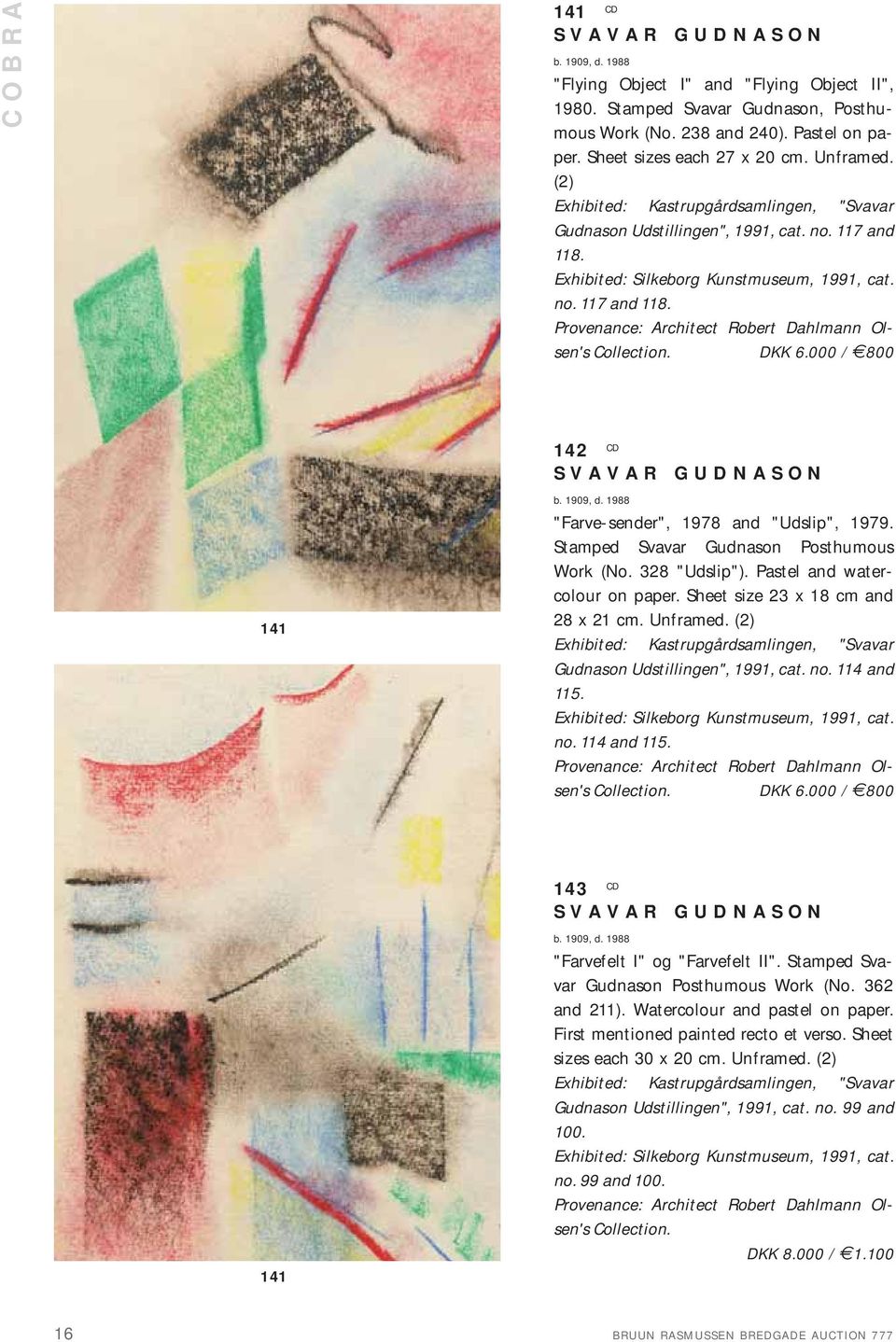 DKK 6.000 / 800 141 142 CD SVAVAR GUDNASON b. 1909, d. 1988 "Farve-sender", 1978 and "Udslip", 1979. Stamped Svavar Gudnason Posthumous Work (No. 328 "Udslip"). Pastel and watercolour on paper.