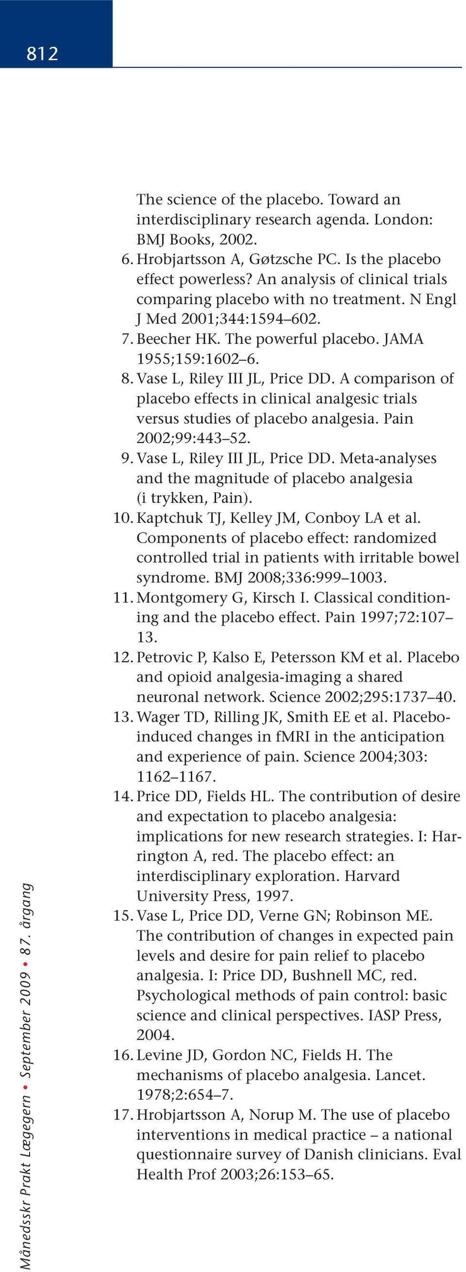A comparison of placebo effects in clinical analgesic trials versus studies of placebo analgesia. Pain 2002;99:443 52. 9. Vase L, Riley III JL, Price DD.