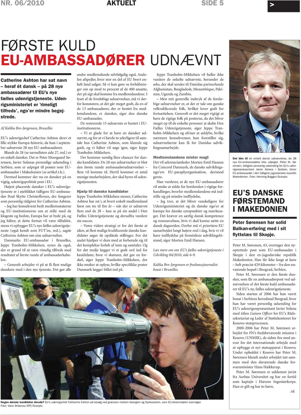Af Kalika Bro-Jørgensen, Bruxelles EU s udenrigschef Catherine Ashton skrev et lille stykke Europa-historie, da hun i september udnævnte 28 nye EU-ambassadører.