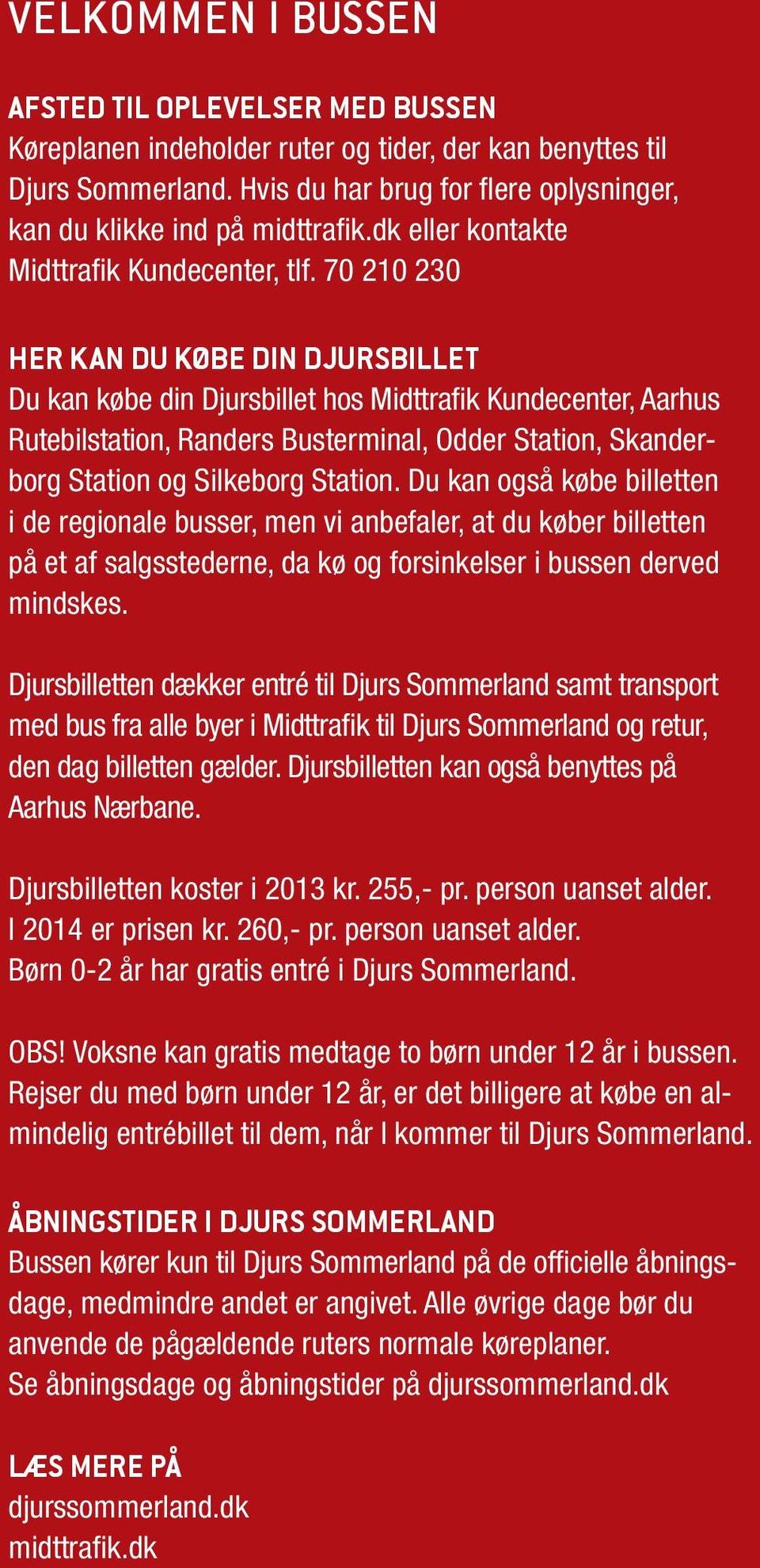 70 210 230 HER KAN DU KØBE DIN DJURSBILLET Du k købe in Djursbillet hos Mittrik Kunecenter, Aarhus Rutebilstation, Rers Busterminal, Oer Station, Skerborg Station og Silkeborg Station.