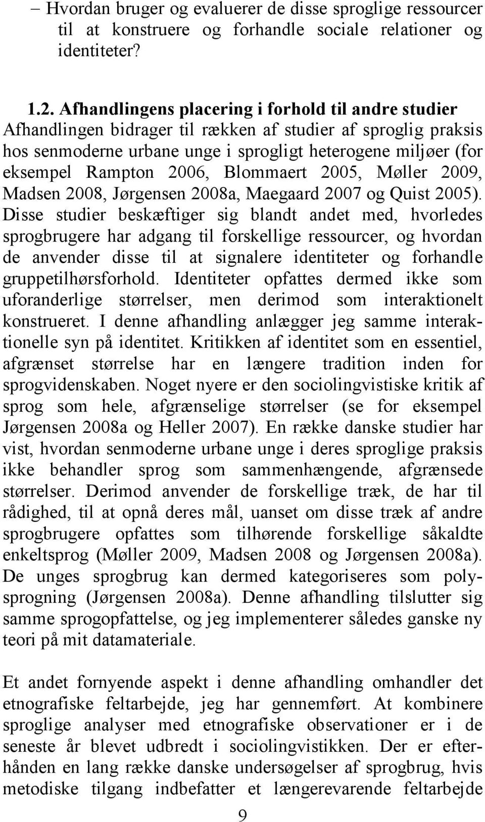 2006, Blommaert 2005, Møller 2009, Madsen 2008, Jørgensen 2008a, Maegaard 2007 og Quist 2005).