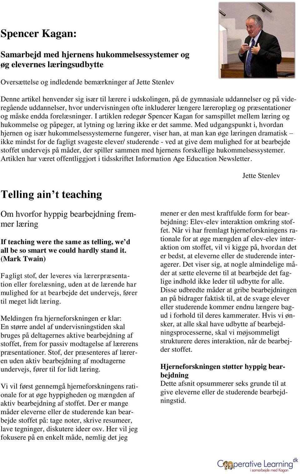 I artiklen redegør Spencer Kagan for samspillet mellem læring og hukommelse og påpeger, at lytning og læring ikke er det samme.