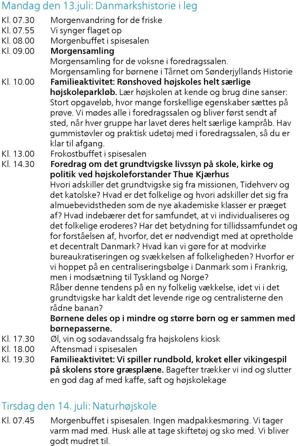 Morgensamling for børnene i Tårnet om Sønderjyllands Historie Familieaktivitet: Rønshoved højskoles helt særlige højskoleparkløb.