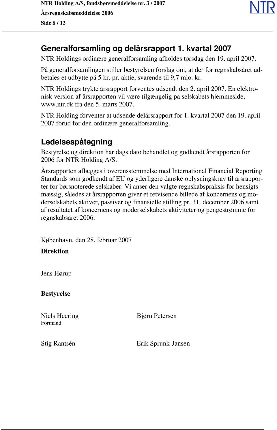 april 2007. En elektronisk version af årsrapporten vil være tilgængelig på selskabets hjemmeside, www.ntr.dk fra den 5. marts 2007. NTR Holding forventer at udsende delårsrapport for 1.