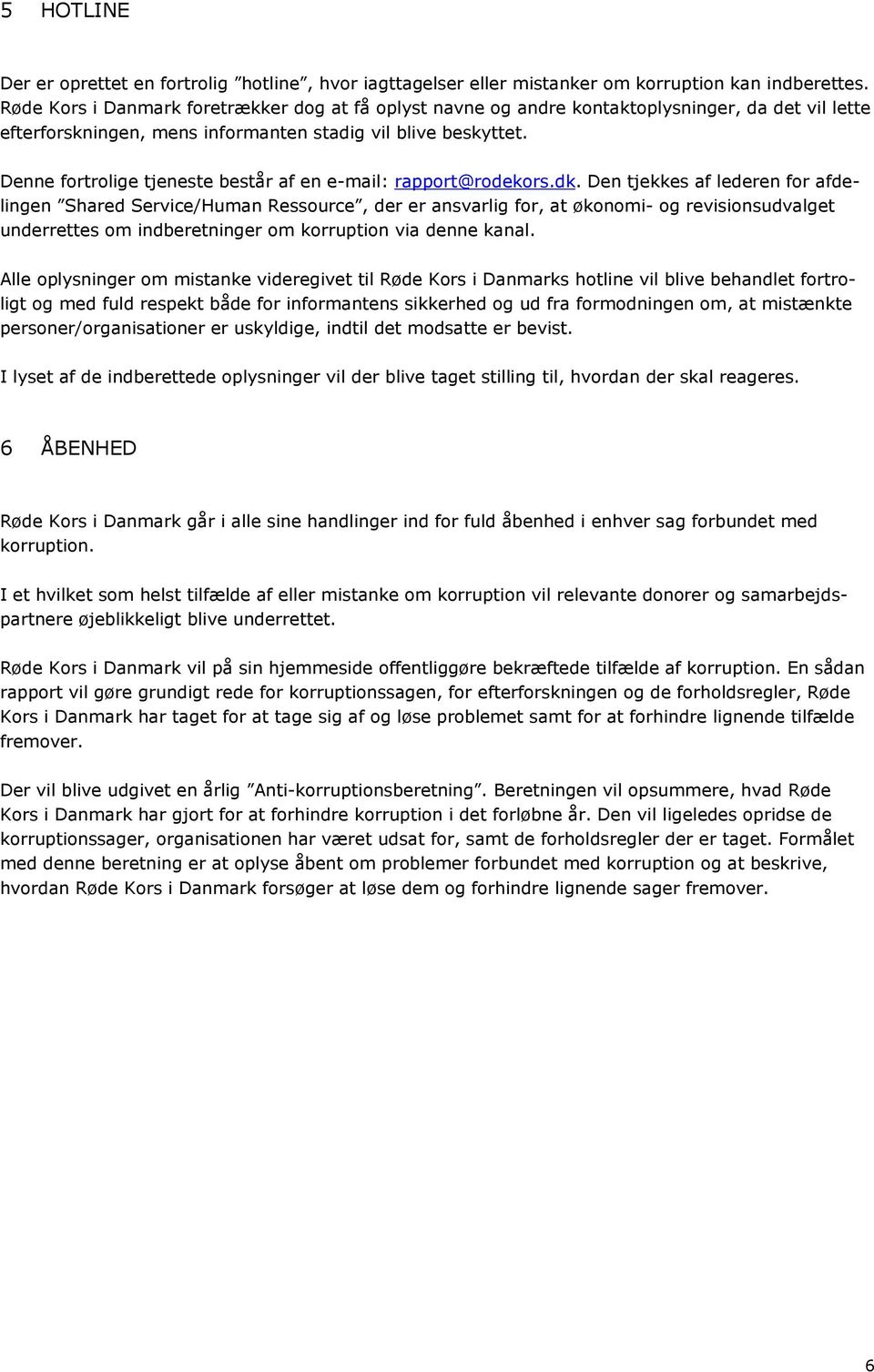 Denne fortrolige tjeneste består af en e-mail: rapport@rodekors.dk.