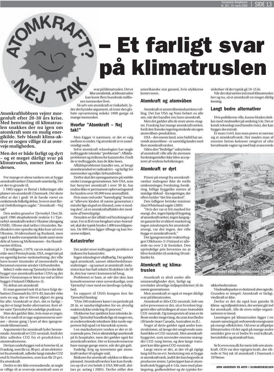 Men det er både farligt og dyrt og et meget dårligt svar på klimatruslen, mener Jørn Andersen. For mange er alene tanken om at bygge atomkraftværker i Danmark utænkelig. Det er der to grunde til.