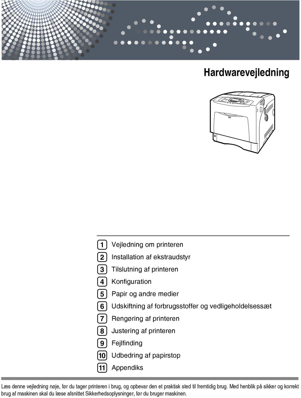 printeren Fejlfinding Udbedring af papirstop Appendiks Læs denne vejledning nøje, før du tager printeren i brug, og opbevar den et