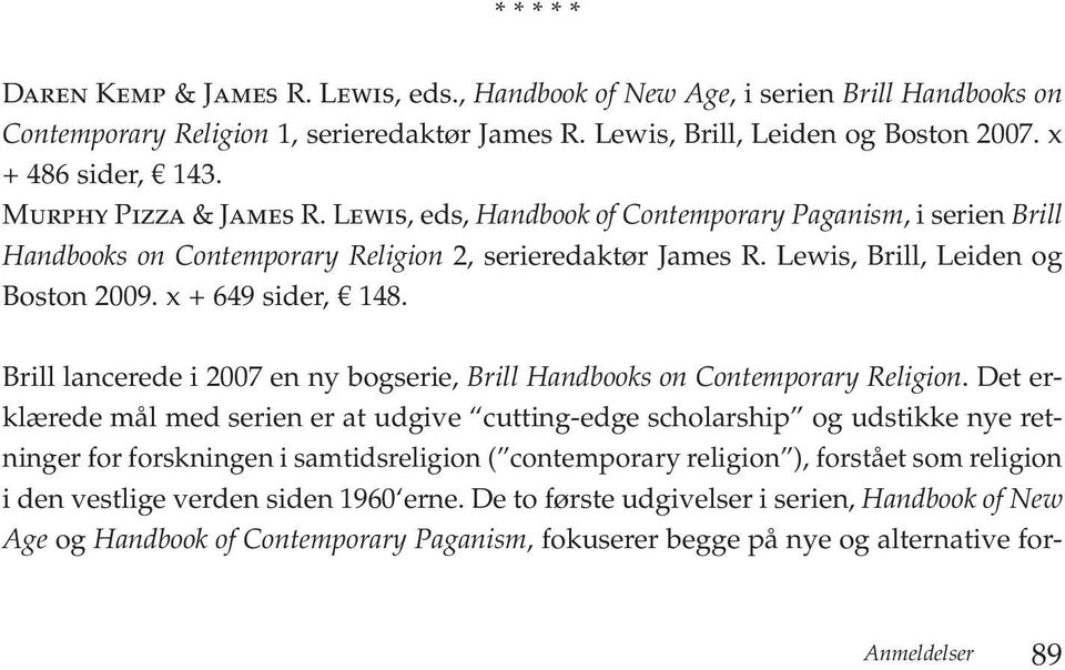 x + 649 sider, 148. Brill lancerede i 2007 en ny bogserie, Brill Handbooks on Contemporary Religion.