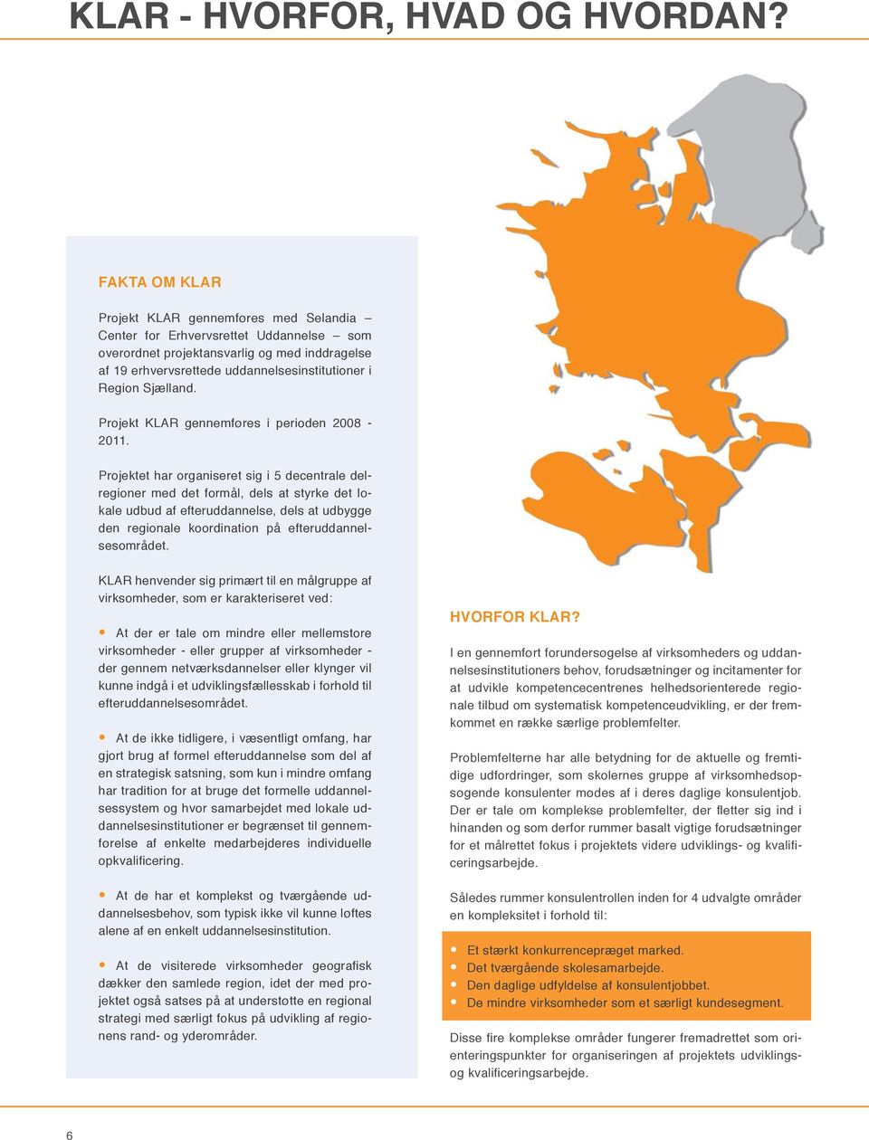 Sjælland. Projekt KLAR gennemføres i perioden 2008-2011.