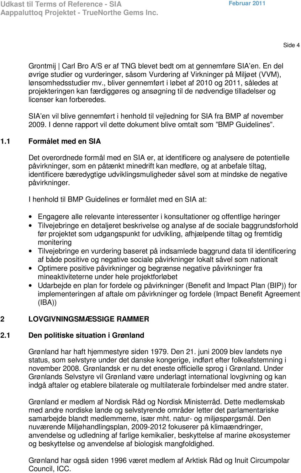 SIA en vil blive gennemført i henhold til vejledning for SIA fra BMP af november 2009. I denne rapport vil dette dokument blive omtalt som BMP Guidelines. 1.
