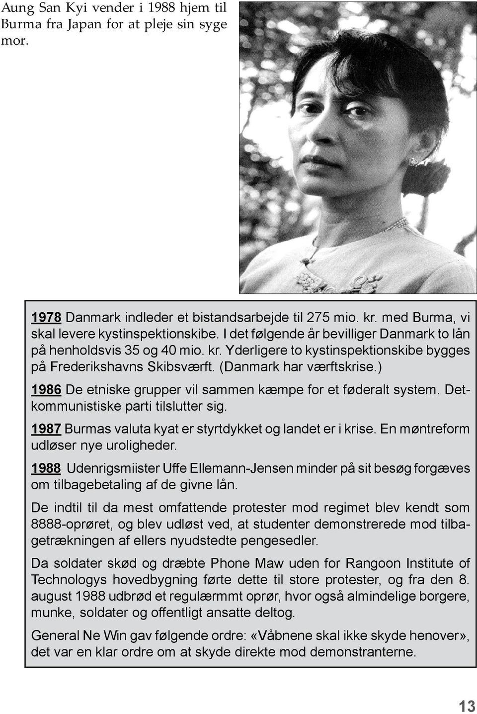 ) 1986 De etniske grupper vil sammen kæmpe for et føderalt system. Detkommunistiske parti tilslutter sig. 1987 Burmas valuta kyat er styrtdykket og landet er i krise.