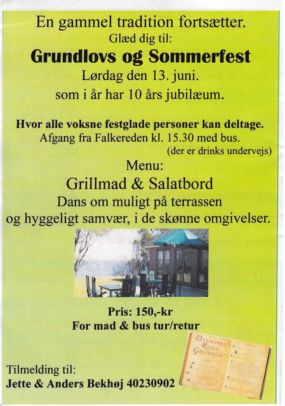 (der er drinks undervejs) Menu: Grillmad & Salatbord Dans om muligt på terrassen og hyggeligt samvær, i de skønne