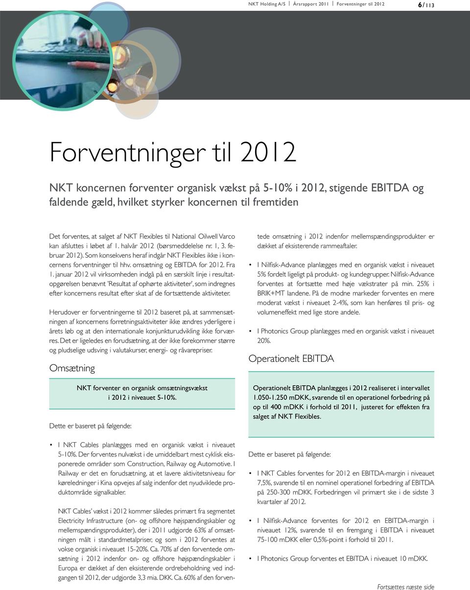 Som konsekvens heraf indgår NKT Flexibles ikke i koncernens forventninger til hhv. omsætning og EBITDA for 2012. Fra 1.
